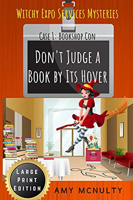 Don'T Judge A Book By Its Hover: Case 1: Bookshop Con Large Print Edition (Witchy Expo Services Mysteries Large Print Editions)