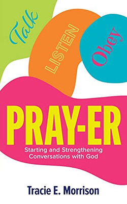 Pray-Er: Talk, Listen, Obey: Starting And Strengthening Conversations With God