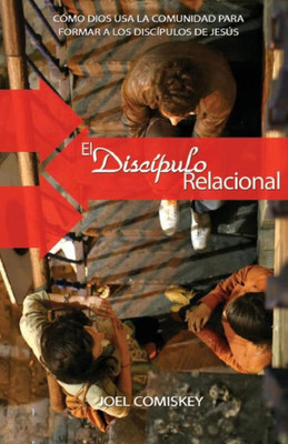 El discÃ­pulo relacional: CÃ³mo Dios usa la comunidad para formar a los discÃ­pulos de JesÃºs
