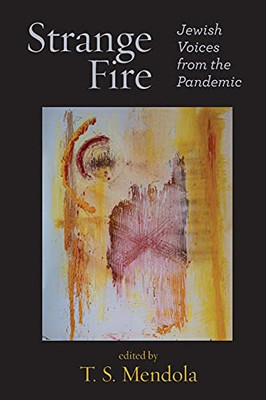 Strange Fire: Jewish Voices From The Pandemic