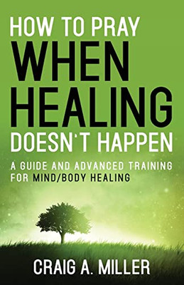 How To Pray When Healing Doesn'T Happen