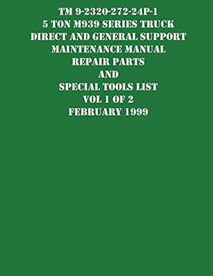 Tm 9-2320-272-24P-1 5 Ton M939 Series Truck Direct And General Support Maintenance Manual Repair Parts And Special Tools List Vol 1 Of 2 February 1999