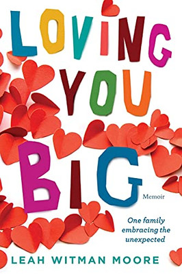 Loving You Big: One Family Embracing The Unexpected