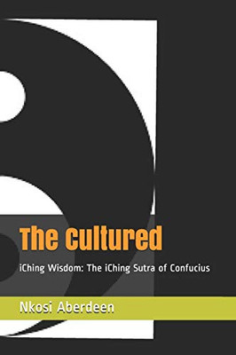The Cultured: iChing Wisdom: The iChing Sutra of Confucius (F9RT L9VE POCKET-BOOK SERiES)