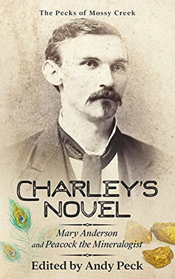 Charley'S Novel: Mary Anderson And Peacock The Mineralogist, The Bad Luck Of A Young Southern Girl