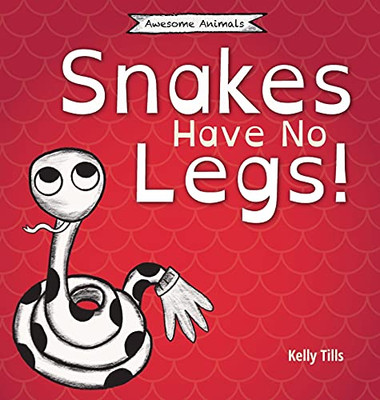 Snakes Have No Legs: A Light-Hearted Book On How Snakes Get Around By Slithering