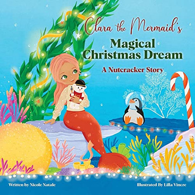 Clara The Mermaid'S Magical Christmas Dream (A Nutcracker Story)