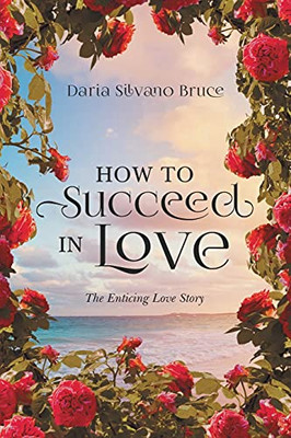 How To Succeed In Love: The Enticing Love Story