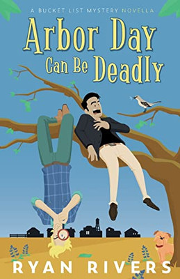 Arbor Day Can Be Deadly: A Bucket List Mystery Novella (Bucket List Mysteries)