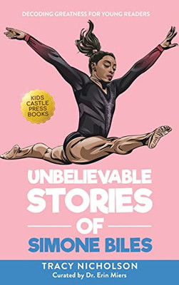 Unbelievable Stories Of Simone Biles: Decoding Greatness For Young Readers (Awesome Biography Books For Kids Children Ages 9-12)