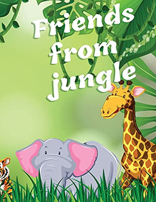 Friends From Jungle: Coloring Book For Kids Ages 3-8 ? Fun Educational Coloring Book For Learning Animals ? Preschool, Kindergarten And Homeschooling