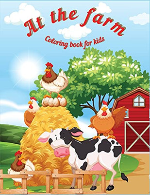 At The Farm: Fun Educational Coloring Book For Learning Animals ? For Kids Ages 3-6 ? Preschool, Kindergarten And Homeschooling