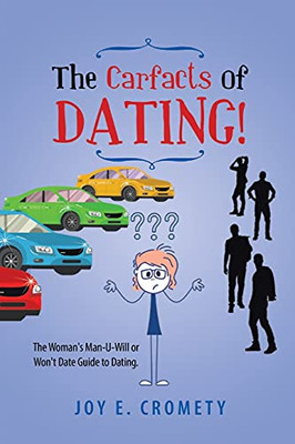 The Carfacts Of Dating!: The Woman'S Man-U-Will Or Won'T Date Guide To Dating
