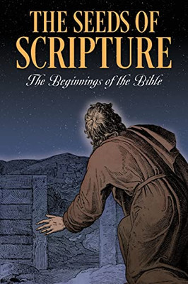 The Seeds Of Scripture: The Beginnings Of The Bible