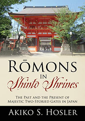 Romons In Shinto Shrines: The Past And The Present Of Majestic Two-Storied Gates In Japan