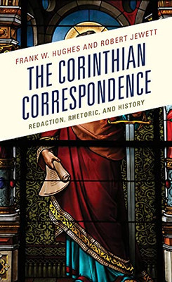 The Corinthian Correspondence: Redaction, Rhetoric, And History