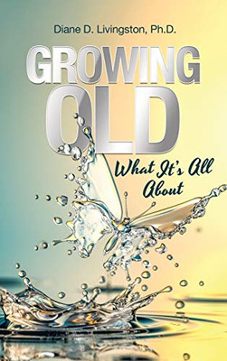 Growing Old: What ItS All About