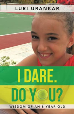 I Dare. Do You?: Wisdom Of An 8-Year-Old