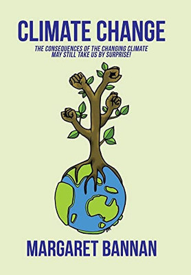 Climate Change: The Consequences Of The Changing Climate May Still Take Us By Surprise!