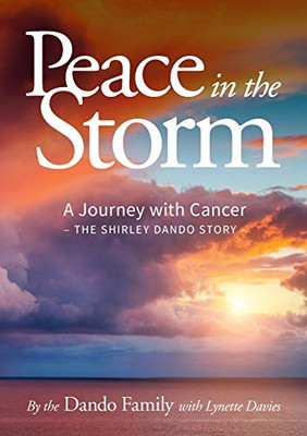 Peace in the Storm: A Journey with Cancer - The Shirley Dando Story
