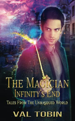 The Magician: Infinity'S End (Tales From The Unmasqued World)