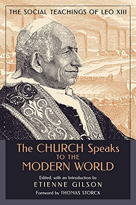 The Church Speaks To The Modern World: The Social Teachings Of Leo Xiii