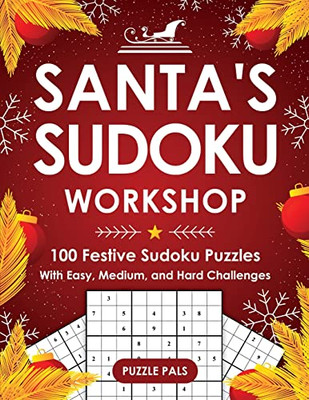 Santa'S Sudoku Workshop: 100+ Festive Sudoku Puzzles With Easy, Medium, And Hard Challenges