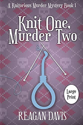 Knit One Murder Two: A Knitorious Murder Mystery Book 1