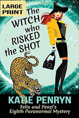 The Witch Who Risked The Shot: Felix And Penzi'S Eighth Paranormal Mystery (French Country Murders (Large Print))