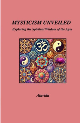 Mysticism Unveiled: Exploring the Spiritual Wisdom of the Ages