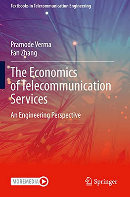 The Economics Of Telecommunication Services: An Engineering Perspective (Textbooks In Telecommunication Engineering)