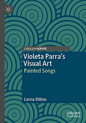 Violeta ParraS Visual Art: Painted Songs