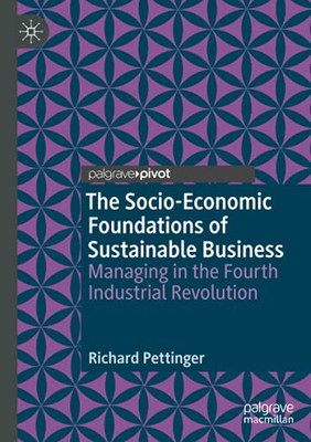 The Socio-Economic Foundations Of Sustainable Business: Managing In The Fourth Industrial Revolution