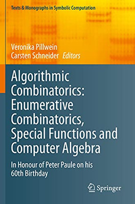 Algorithmic Combinatorics: Enumerative Combinatorics, Special Functions And Computer Algebra: In Honour Of Peter Paule On His 60Th Birthday (Texts & Monographs In Symbolic Computation)