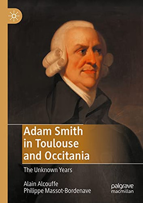 Adam Smith In Toulouse And Occitania: The Unknown Years