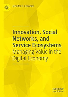 Innovation, Social Networks, And Service Ecosystems: Managing Value In The Digital Economy