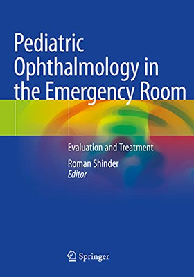 Pediatric Ophthalmology In The Emergency Room: Evaluation And Treatment