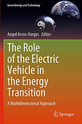 The Role Of The Electric Vehicle In The Energy Transition: A Multidimensional Approach (Green Energy And Technology)