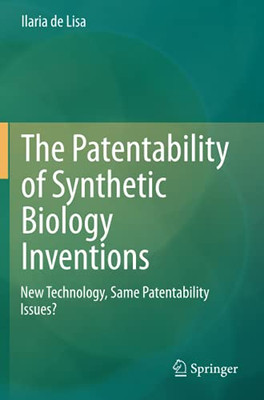 The Patentability Of Synthetic Biology Inventions: New Technology, Same Patentability Issues?