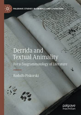 Derrida And Textual Animality: For A Zoogrammatology Of Literature (Palgrave Studies In Animals And Literature)