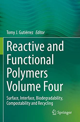 Reactive And Functional Polymers Volume Four: Surface, Interface, Biodegradability, Compostability And Recycling (Reactive And Functional Polymers, 4)