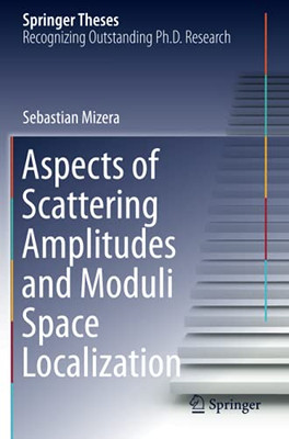 Aspects Of Scattering Amplitudes And Moduli Space Localization (Springer Theses)
