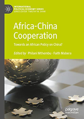 Africa-China Cooperation: Towards An African Policy On China? (International Political Economy Series)