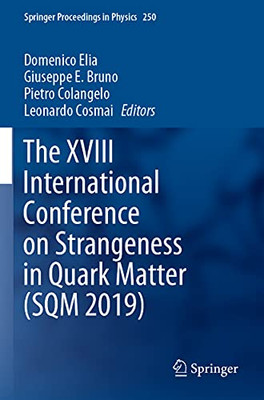 The Xviii International Conference On Strangeness In Quark Matter (Sqm 2019) (Springer Proceedings In Physics, 250)