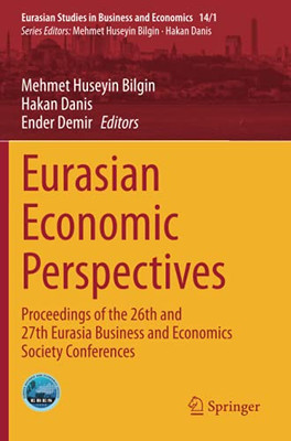 Eurasian Economic Perspectives: Proceedings Of The 26Th And 27Th Eurasia Business And Economics Society Conferences (Eurasian Studies In Business And Economics)