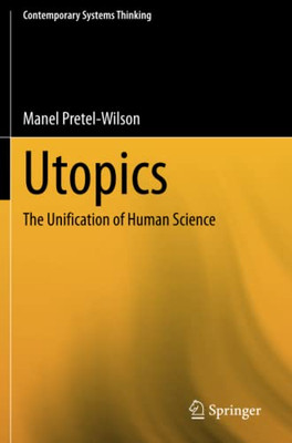 Utopics: The Unification Of Human Science (Contemporary Systems Thinking)