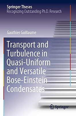 Transport And Turbulence In Quasi-Uniform And Versatile Bose-Einstein Condensates (Springer Theses)