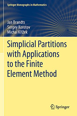 Simplicial Partitions With Applications To The Finite Element Method (Springer Monographs In Mathematics)