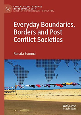 Everyday Boundaries, Borders And Post Conflict Societies (Critical Security Studies In The Global South)