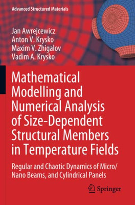 Mathematical Modelling And Numerical Analysis Of Size-Dependent Structural Members In Temperature Fields: Regular And Chaotic Dynamics Of Micro/Nano ... Panels (Advanced Structured Materials)